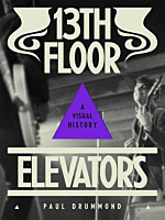 13th Floor Elevators - A Visual History by Paul Drummond Paperback Book