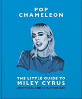 Miley Cyrus - Pop Chameleon: The Little Guide to Miley Cyrus Hardcover Book
