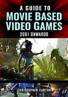 A Guide to Movie Based Video Games: 2001 Onwards Hardcover Book