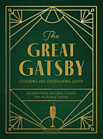 The Great Gatsby - Cooking and Entertaining Guide: Decadent Dishes and Classic Cocktails from the Roaring Twenties Hardcover Boo 