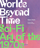 World's Beyond Time: Sci-Fi Art of 1970s by Adam Rowe Hardcover Book