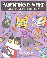 Parenting is Weird: Tails from the Litterbox by Chesca Hause Paperback Book