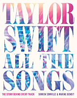 Taylor Swift - All the Songs: The Story Behind Every Track Hardcover Book