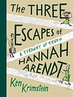 The Three Escapes of Hannah Arendt: A Tyranny of Truth by Ken Krimstein Hardcover