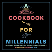A Cookbook for Millennials and Literally Anyone Else But IDK If the Jokes Will Make Sense Sorry :( by Caleb Couturie Hardcover Book