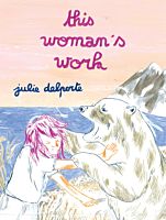 This Woman’s Work by Julie Delporte Paperback