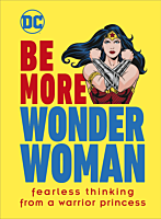 Wonder Woman - Be More Wonder Woman: Fearless Thinking From a Warrior Princess Hardcover Book