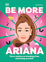 Ariana Grande - Be More Ariana: Fierce Advice on Breaking Free and Being Yourself Hardcover Book