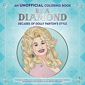 Dolly Parton - An Unofficial Colouring Book: Be A Diamond: Decades of Dolly Parton's Style Paperback Book
