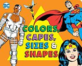 DC Super Friends - Colors, Capes, Sizes & Shapes Board Book Hardcover