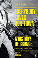 Everybody Love Our Town: A History of Grunge by Mark Yarm Paperback Book