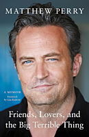 Friends, Lovers, and the Big Terrible Thing: A Memoir by Matthew Perry Paperback Book