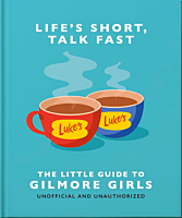 Gilmore Girls - Life's Short, Talk Fast: The Little Guide to Gilmore Girls Hardcover Book