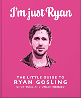 Ryan Gosling - I'm Just Ryan: The Little Guide to Ryan Gosling Hardcover Book
