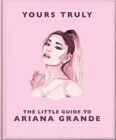 Ariana Grande - Yours Truly: The Little Guide to Ariana Grande Hardcover Book