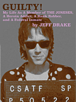 Guilty! My Life As A Member of The Joneses, A Heroin Addict, A Bank Robber, and A Federal Inmate by Jeff Drake Paperback Book
