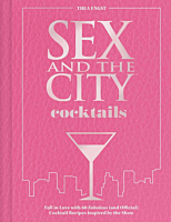 Sex and the City - Cocktails: Fall in Love with 60 Fabulous (and Official) Cocktail Recipes Inspired by the Show Hardcover Book