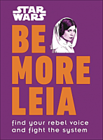 Star Wars - Be More Leia: Find Your Rebel Voice and Fight the System Hardcover Book