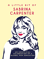 Sabrina Carpenter - A Little Bit of Sabrina Carpenter: An Unofficial Celebration of a Global Pop Sensation Hardcover Book