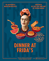 Frida Kahlo - Dinner at Frida's: 90 Authentic Mexican Recipes Inspired by the Life and Art of Frida Kahlo Hardcover Book