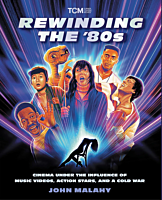 Rewinding The 80s: Cinema Under the Influence of a Cold War, Action Stars, and Music Videos by John Malahy Paperback Book