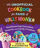 Charlie and the Chocolate Factory - An Unofficial Cookbook for Fans of Willy Wonka Hardcover Book