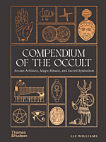 Compendium of the Occult: Arcane Artefacts, Magic Rituals and Sacred Symbolism by Liz Williams Hardcover Book