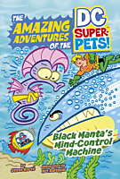 The Amazing Adventures of the DC Super Pets! - Black Manta’s Mind-Control Machine Paperback Book