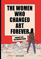 The Women Who Changed Art Forever: Feminist Art The Graphic Novel Way by Valentina Grande Paperback Book