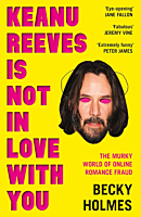 Keanu Reeves is Not in Love With You: The Murky World of Online Romance Fraud by Becky Holmes Paperback Book