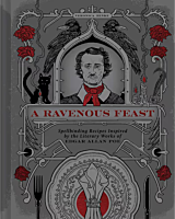 A Ravenous Feast: Spellbinding Recipes Inspired by the Literary Works of Edgar Allan Poe Hardcover Book
